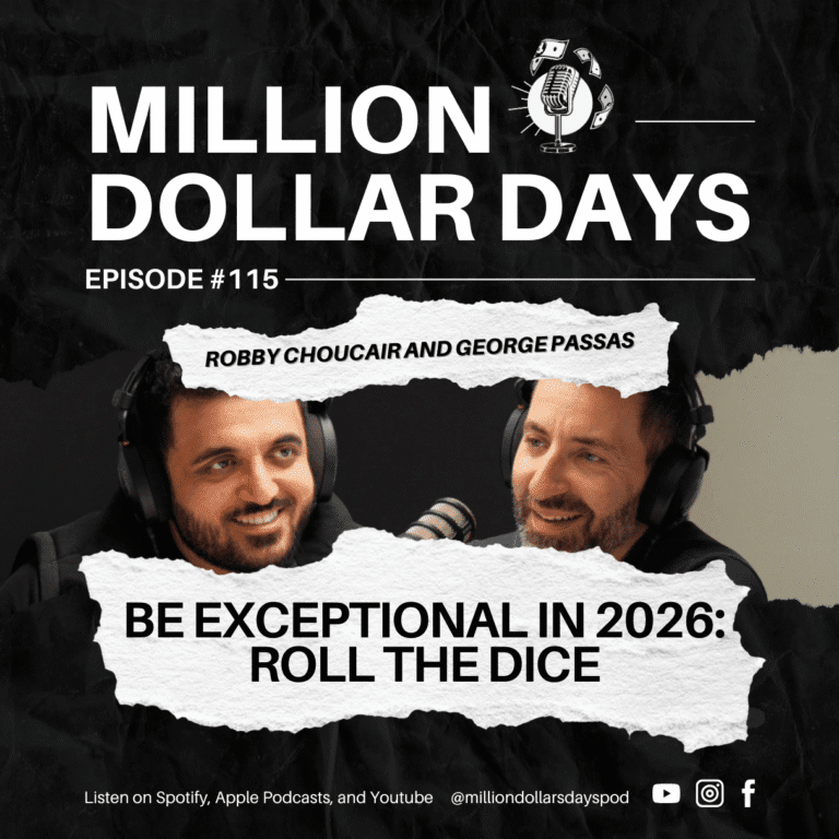 Be Exceptional in 2026: Roll The Dice 4 Million Dollar Days Ep 115 cover with Robby Choucair and George Passas, Be Exceptional in 2026 Roll the Dice