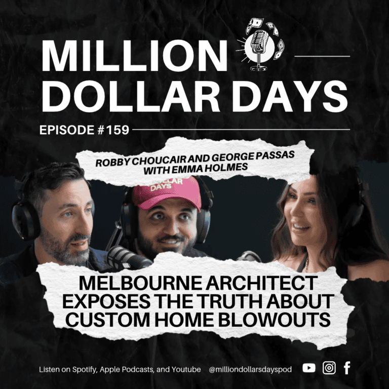 Million Dollar Days podcast episode 159, Melbourne architect exposes the truth about custom home blowouts, custom home budgeting